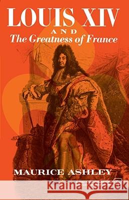 Louis XIV and the Greatness of France Maurice P. Ashley 9780029010808 Free Press - książka