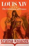 Louis XIV and the Greatness of France Maurice P. Ashley 9780029010808 Free Press