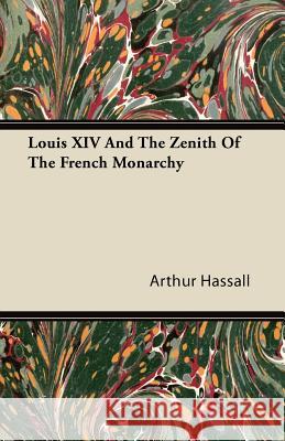 Louis XIV and the Zenith of the French Monarchy Arthur Hassall 9781446085394 Waddell Press - książka