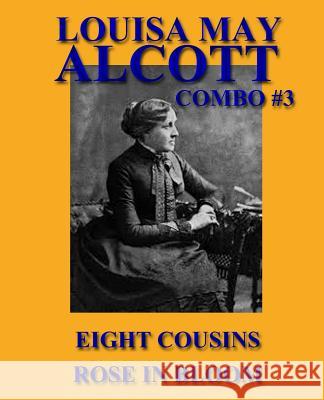 Louisa May Alcott Combo #3: Eight Cousins/Rose in Bloom Louisa May Alcott 9781492755586 Createspace - książka