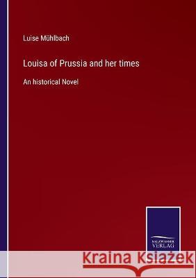 Louisa of Prussia and her times: An historical Novel Luise Mühlbach 9783752539684 Salzwasser-Verlag Gmbh - książka