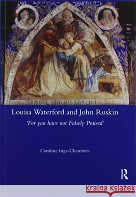 Louisa Waterford and John Ruskin: 'For You Have Not Falsely Praised' Ings-Chambers, Caroline 9780367601140 Routledge - książka