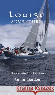 Louise Adventure: A Round-the-World Sailing Odyssey Grant Gordon 9781800313262 New Generation Publishing - książka