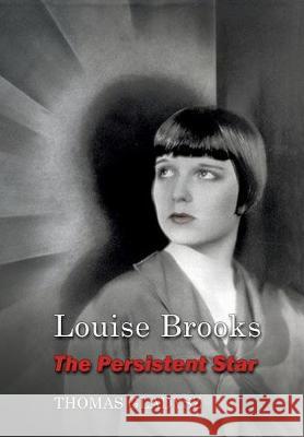 Louise Brooks, the Persistent Star Thomas Gladysz 9780692151020 Pandorasbox Press - książka