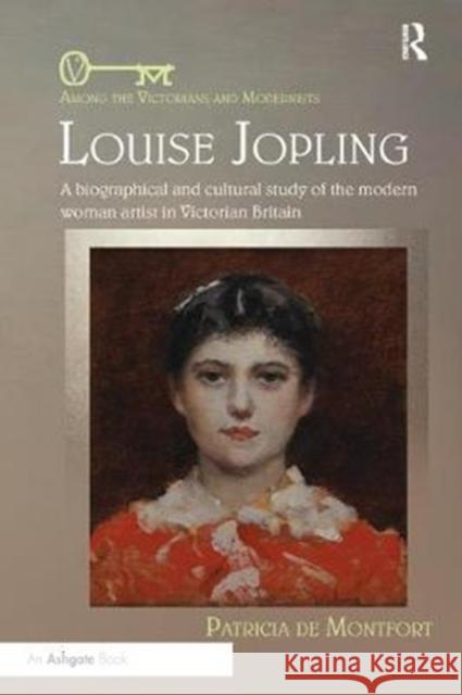 Louise Jopling: A Biographical and Cultural Study of the Modern Woman Artist in Victorian Britain Patricia de Montfort   9781138352728 Routledge - książka