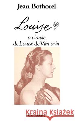 Louise Ou La Vie de Louise de Vilmorin Bothorel-J 9782246439813 Grasset - książka