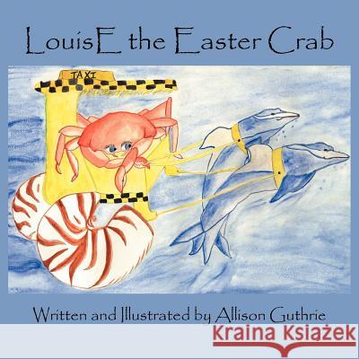 LouisE the Easter Crab Allison Guthrie 9781425940249 Authorhouse - książka