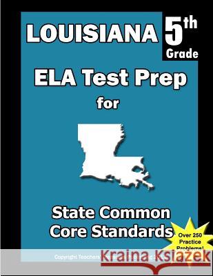 Louisiana 5th Grade ELA Test Prep: Common Core Learning Standards Treasures, Teachers' 9781492249696 Createspace - książka