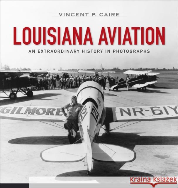 Louisiana Aviation: An Extraordinary History in Photographs Vincent Caire 9780807142103 Louisiana State University Press - książka