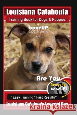 Louisiana Catahoula Training Book for Dogs & Puppies by Boneup Dog Training: Are You Ready to Bone Up? Easy Training * Fast Results, Louisiana Catahou Karen Douglas Kane 9781090853738 Independently Published - książka