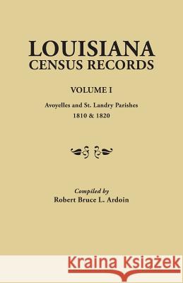 Louisiana Census Records. Volume I: Avoyelles and St. Landry Parishes, 1810 & 1820 Robert Bruce L Ardoin 9780806304465 Clearfield - książka