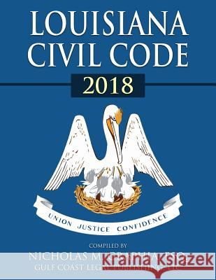 Louisiana Civil Code 2018 LLC Gulf Coast Lega Nicholas M. Graphia 9781979011884 Createspace Independent Publishing Platform - książka