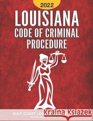 Louisiana Code of Criminal Procedure 2022 Nicholas M Graphia, Gulf Coast Legal Publishing LLC 9798754522596 Independently Published - książka