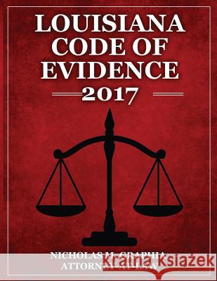 Louisiana Code of Evidence 2017 Nicholas M. Graphia 9781540459749 Createspace Independent Publishing Platform - książka