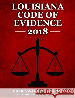 Louisiana Code of Evidence 2018 LLC Gulf Coast Lega Nicholas M. Graphia 9781979020480 Createspace Independent Publishing Platform - książka