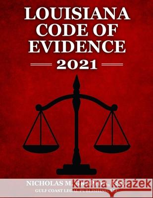 Louisiana Code of Evidence 2021 Nicholas M Graphia, Gulf Coast Legal Publishing LLC 9798686927612 Independently Published - książka