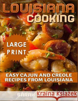 Louisiana Cooking *** Large Print Edition***: Easy Cajun and Creole Recipes from Louisiana Sarah Spencer 9781720076605 Independently Published - książka