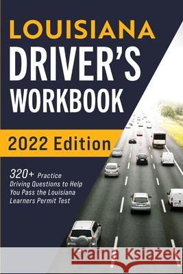 Louisiana Driver's Workbook: 320+ Practice Driving Questions to Help You Pass the Louisiana Learner's Permit Test Connect Prep 9781954289314 More Books LLC - książka