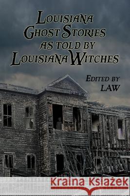 Louisiana Ghost Stories As Told By Louisiana Witches Louisiana Alliance of Witches Law 9780615715070 Left Hand Press - książka