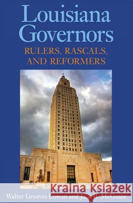 Louisiana Governors: Rulers, Rascals, and Reformers Walter Greaves Cowan Jack B. McGuire 9781934110904 University Press of Mississippi - książka