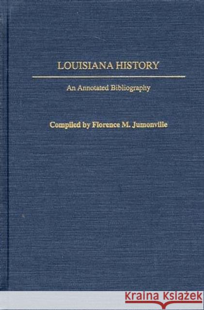 Louisiana History: An Annotated Bibliography Jumonville, Florence M. 9780313282409 Greenwood Press - książka