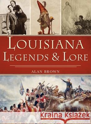 Louisiana Legends and Lore Alan Brown 9781540246059 History PR - książka