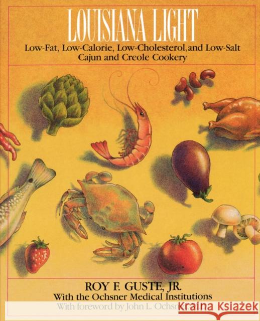 Louisiana Light: Low-Fat, Low-Calorie, Low-Cholesterol, and Low-Salt Cajun and Creole Cookery Guste, Roy F., Jr. 9780393332087 W. W. Norton & Company - książka