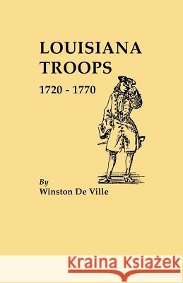 Louisiana Troops 1720-1770 Winston De Ville 9780806349213 Genealogical Publishing Company - książka