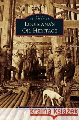 Louisiana's Oil Heritage Tonja Koob Marking Jennifer Snape 9781531663759 Arcadia Library Editions - książka