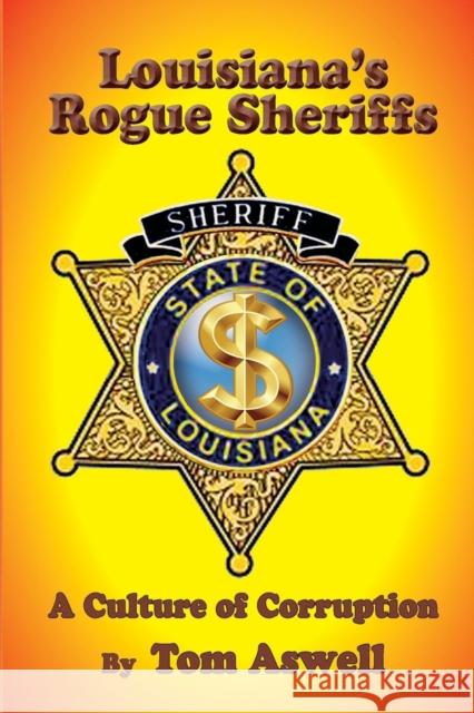 Louisiana's Rogue Sheriffs: A Culture of Corruption Tom Aswell 9781733196802 Claitor's Pub Division - książka