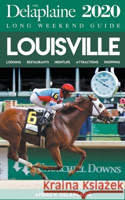 Louisville - The Delaplaine 2020 Long Weekend Guide Andrew Delaplaine 9781393516743 Gramercy Park Press - książka