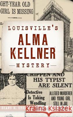 Louisville's Alma Kellner Mystery Shawn M. Herron 9781540228208 History Press Library Editions - książka