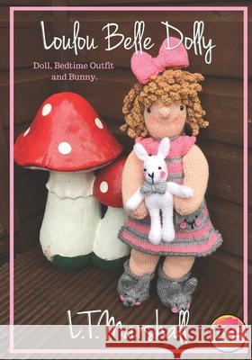 Loulou Belle Dolly: Doll, Bedtime Outfit and Bunny (Knitting L. T. Marshall 9781690737124 Independently Published - książka