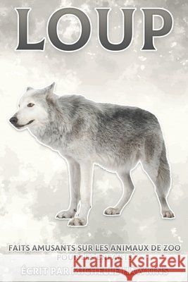 Loup: Faits amusants sur les animaux de zoo pour les enfants #25 Hawkins, Michelle 9798503803792 Independently published - książka