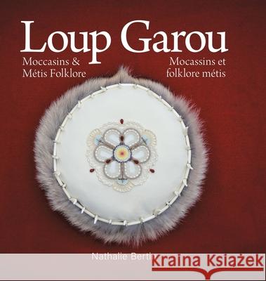 Loup Garou, Mocassins & Métis Folklore / Loup Garou, Mocassins ET Folklore Métis Bertin, Nathalie 9780228824756 Tellwell Talent - książka