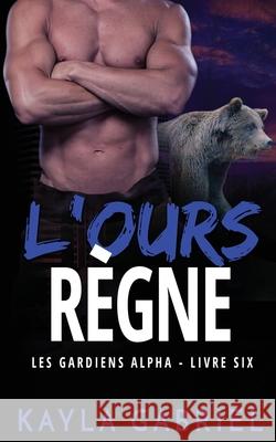 L'Ours règne Gabriel, Kayla 9781795914529 Ksa Publishing Consultants Inc - książka