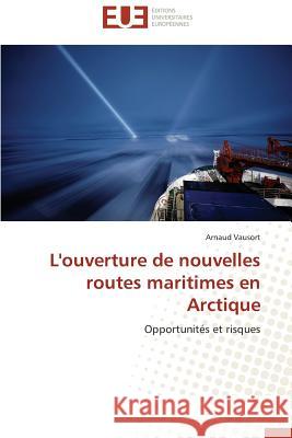 L'Ouverture de Nouvelles Routes Maritimes En Arctique Vausort-A 9786131562884 Editions Universitaires Europeennes - książka
