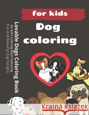 Lovable Dogs Coloring Book: An kid's Coloring Book Featuring Fun and Relaxing Dog Designs Bachari, Abdelaziz 9781672461252 Independently Published - książka