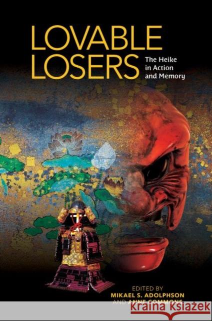 Lovable Losers: The Heike in Action and Memory Mikael S. Adolphson Anne Commons 9780824875077 University of Hawaii Press - książka