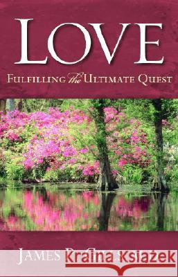 Love - Revised: Fulfilling the Ultimate Quest Gills, James P. 9781599792354 Creation House - książka