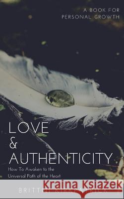 Love & Authenticity Brittni Kirkpatrick 9781981214303 Createspace Independent Publishing Platform - książka