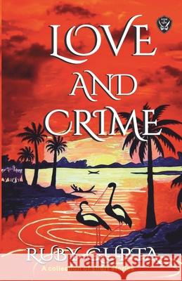 Love & Crime: A Collection of Short Stories about Love, Lust, and Murder Ruby Gupta 9789349934313 Sabre & Quill - książka