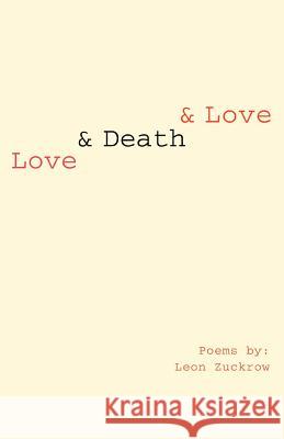 Love & Death & Love Leon Zuckrow 9780595463671 iUniverse - książka