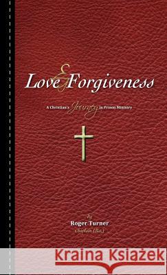 Love & Forgiveness Roger Turner Chaplain (Ret ) 9781613795576 Xulon Press - książka
