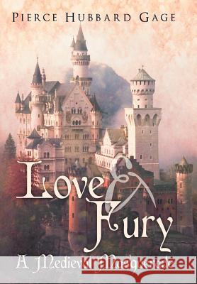 Love & Fury, a Medieval Masquerade Pierce Hubbard Gage 9781449772970 WestBow Press - książka