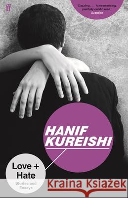 Love + Hate: Stories and Essays Hanif Kureishi 9780571319701 Faber & Faber - książka