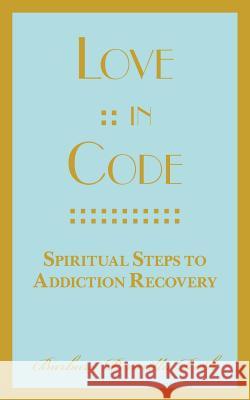 Love: : In Code: Spiritual Steps to Addiction Recovery Roth, Barbara Permilla 9780990600336 Paradise & Co. - książka