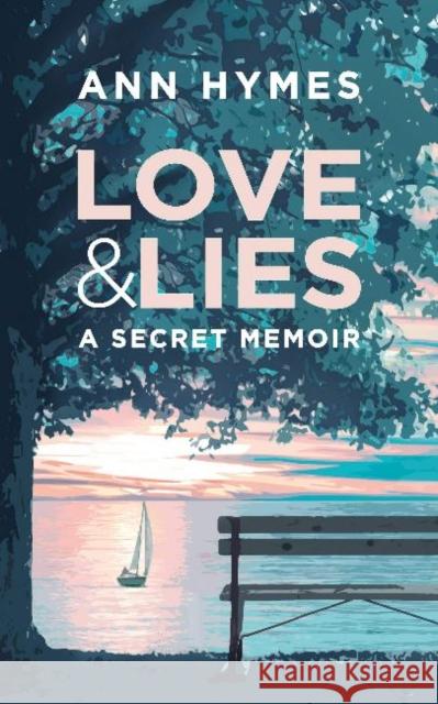 Love & Lies: A Secret Memoir Ann Hymes 9781944962708 Secant Publishing LLC - książka