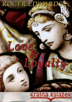 Love & Loyalty - Looking for Glasgow's Early Episcopalians Roger Edwards 9781326197049 Lulu.com - książka