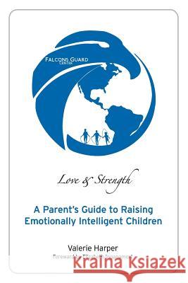 Love & Strength: A Parent's Guide to Raising Emotionally Intelligent Children MS Valerie Harper Elizabeth Inganamort 9780974082707 Mountain Lotus Publications - książka